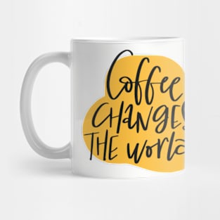Coffee changes the world. Mug